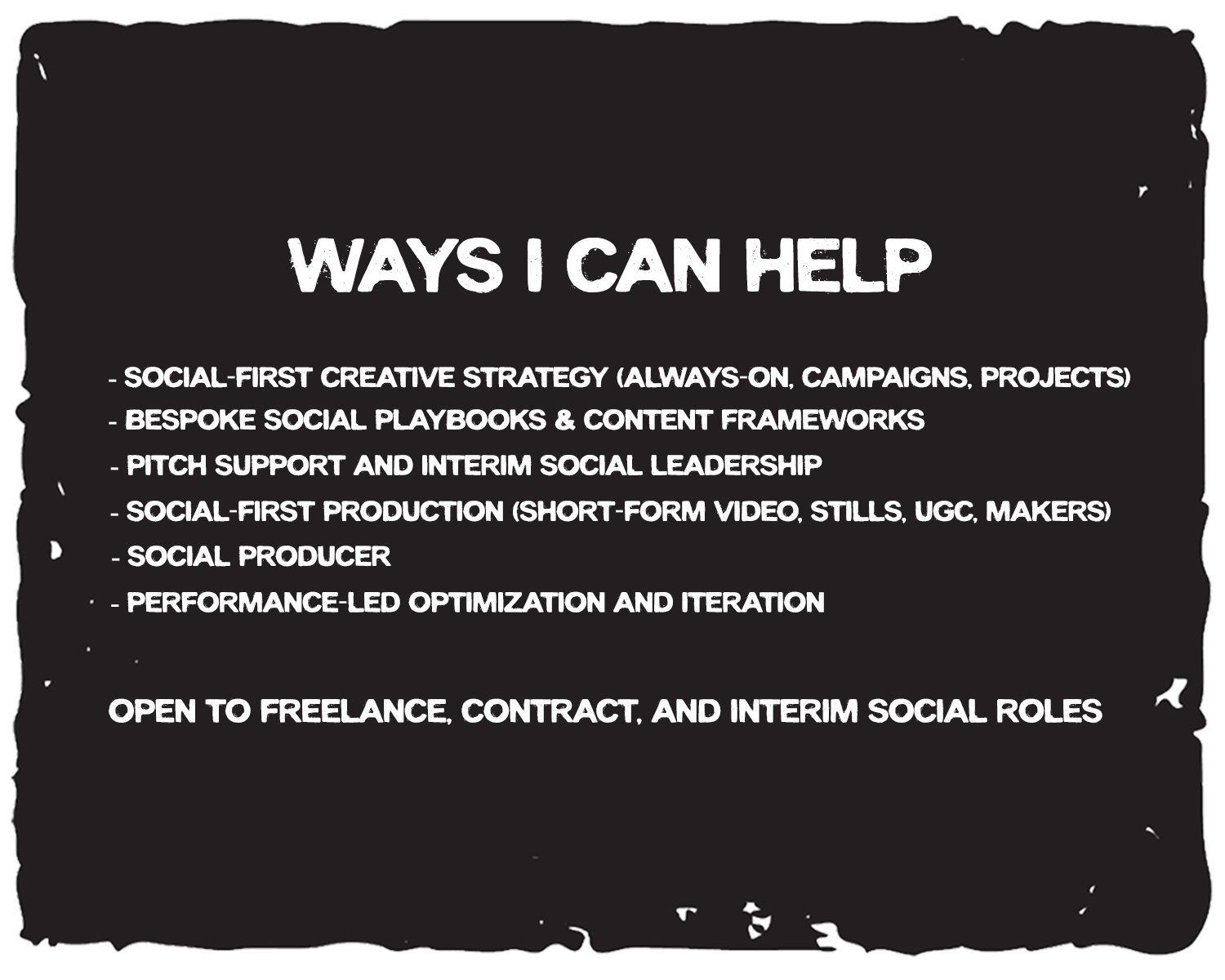 A black background with white text listing various ways to help, including social-first creative strategy, social playbooks, pitch support, social production, social producer, performance optimization, and being open to freelance, contract, and interim social roles.