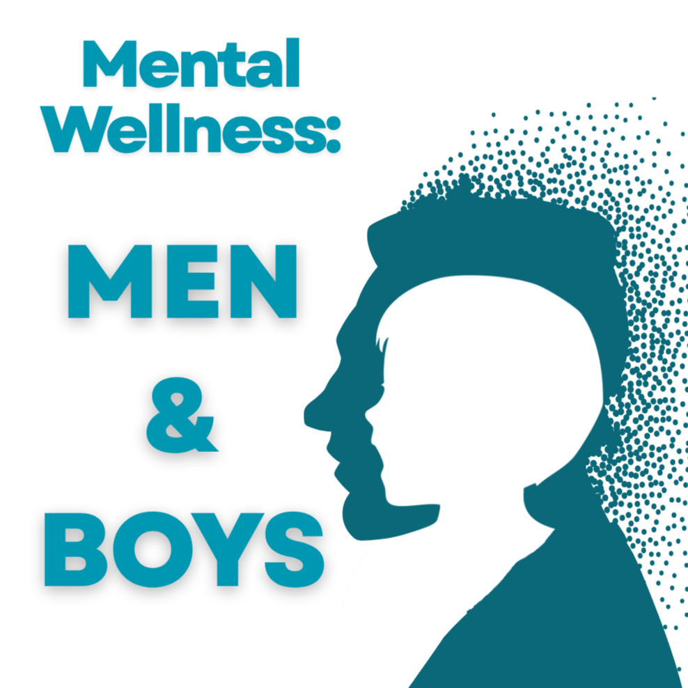 Mental Wellness: Men and&nbsp;Boys