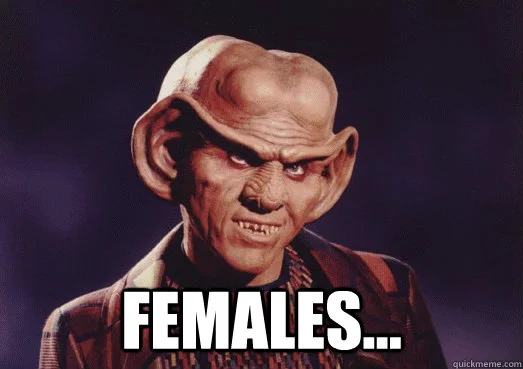 Okay, maybe you could get away with that. Armin Shimerman as Quark the Ferengi bartender in Star Trek: Deep Space Nine with the meme text “FEMALES …”