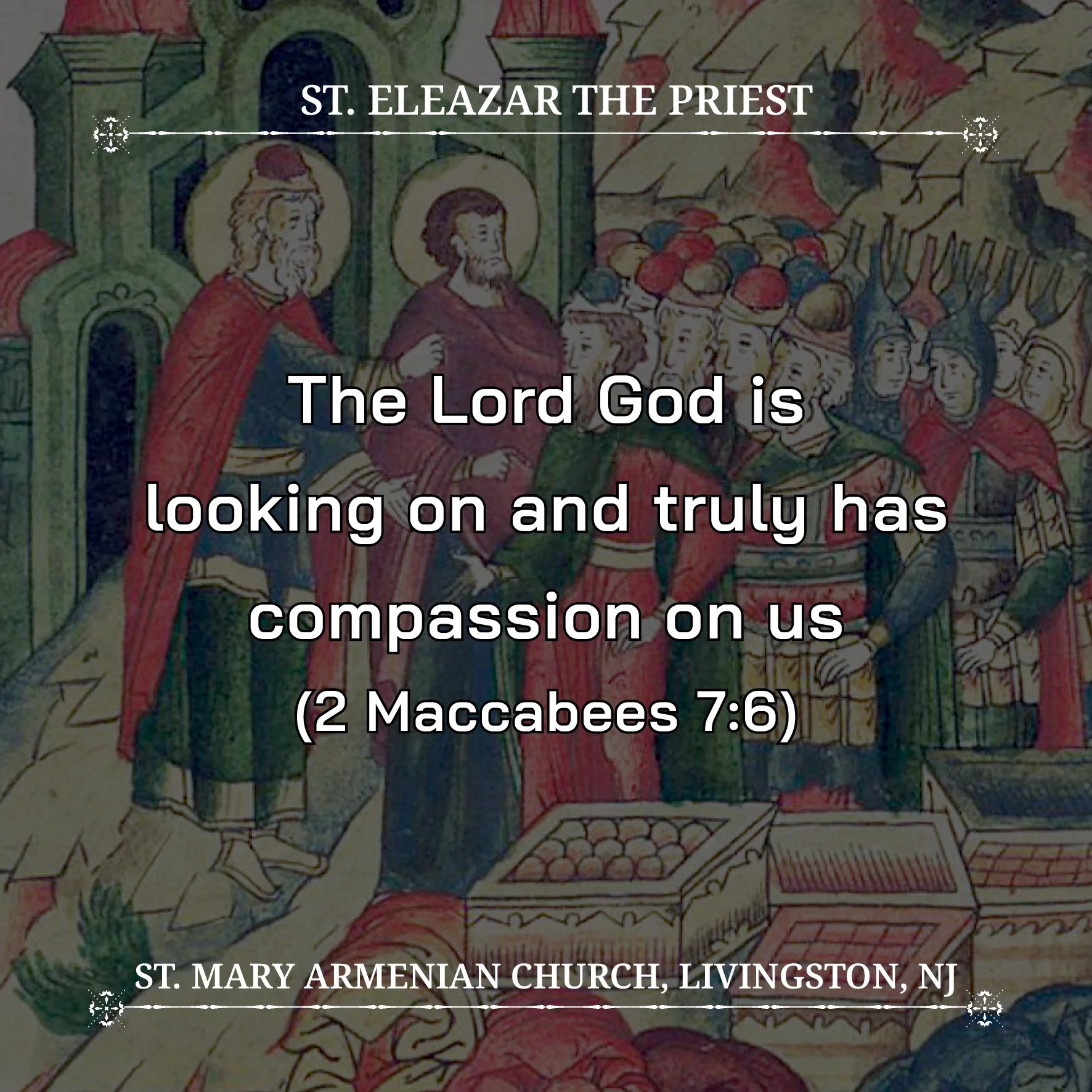 July 27, 2026 - Holy Maccabean Martyrs: Eleazar the Priest, Solomonia (Shamuna), and Her Seven Sons