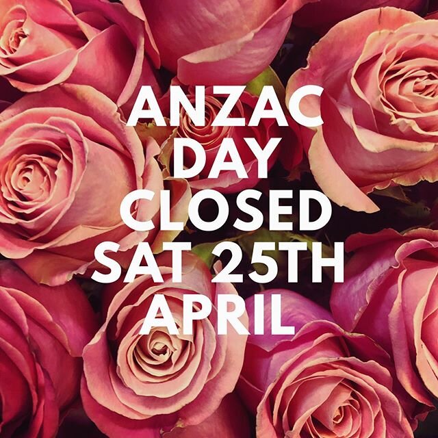 We will be closed this Saturday, Anzac Day