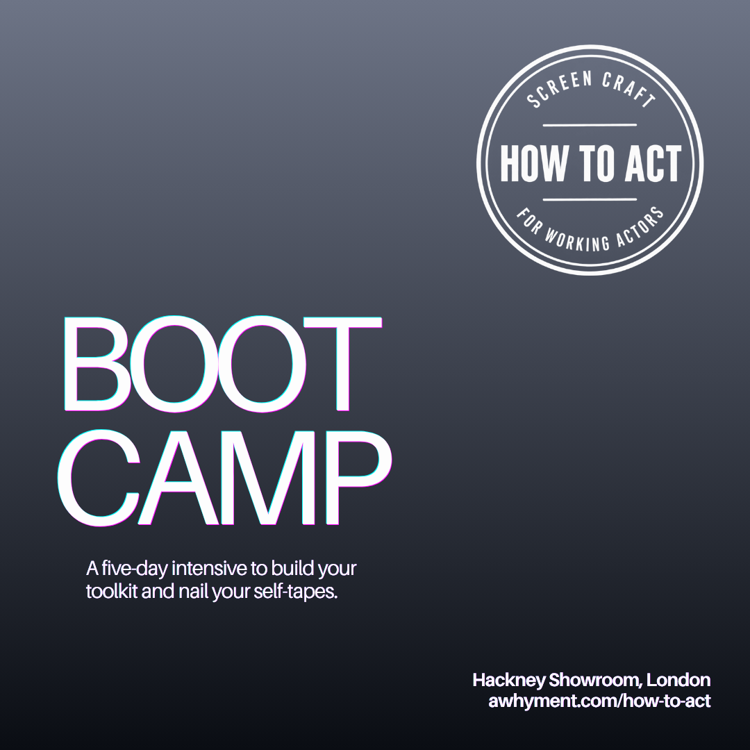 How To Act: Boot Camp (10am-1:30pm 12-16 October, Hackney Showroom)