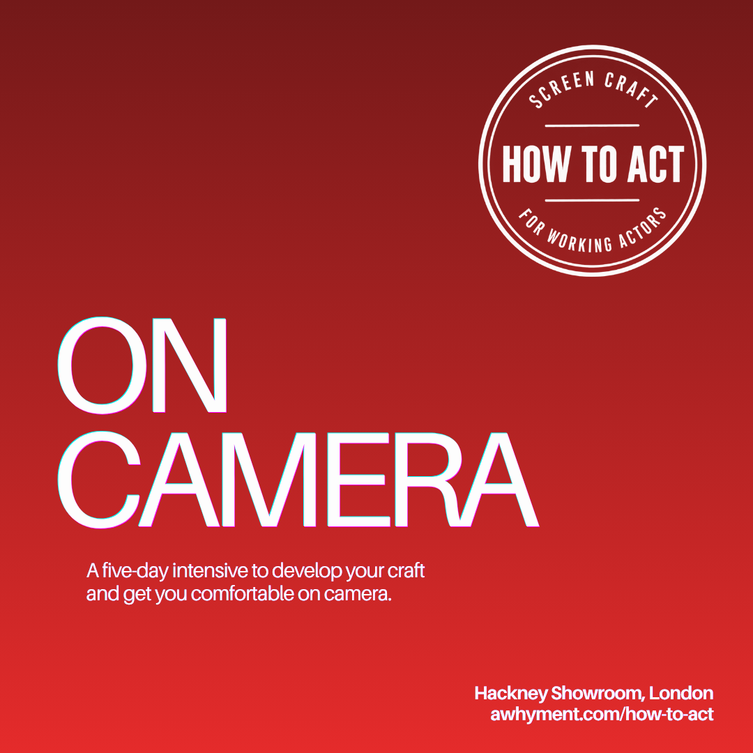 How To Act: On Camera (10am-1:30pm 5-9 January, Hackney Showroom)