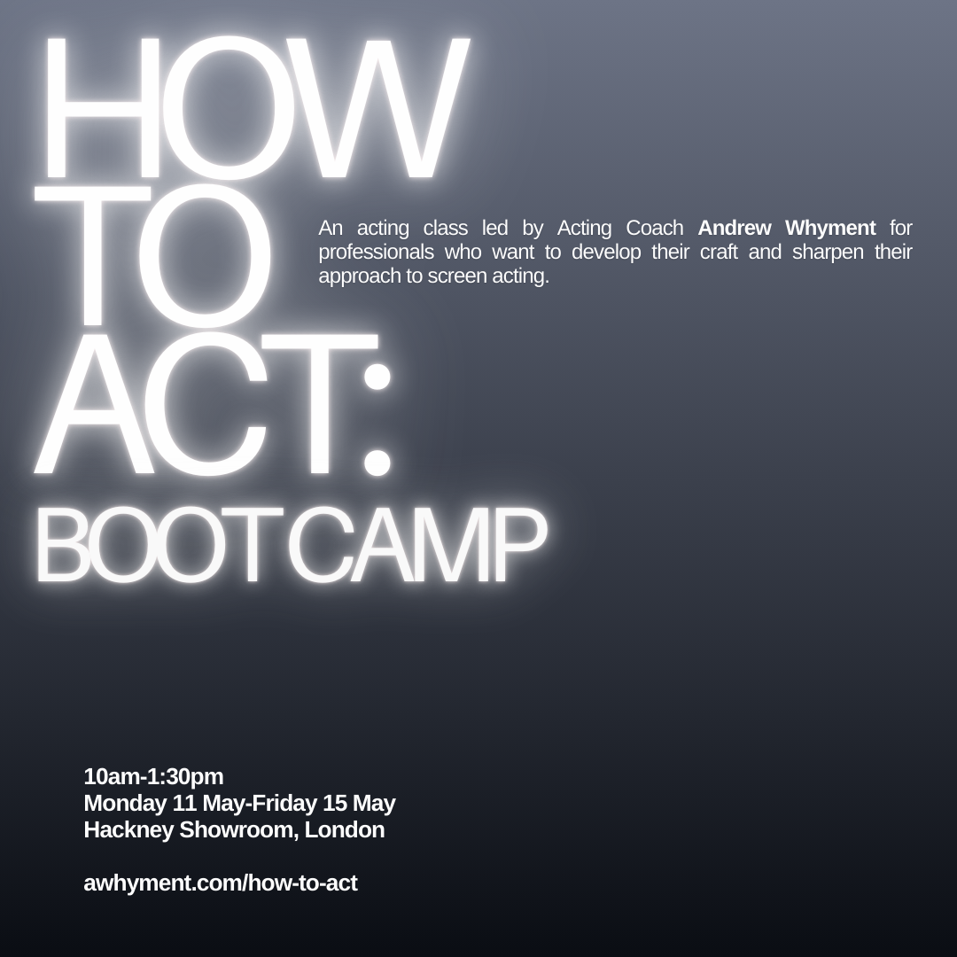 How To Act: Boot Camp (10am-1:30pm, 11-15 May, Hackney Showroom)