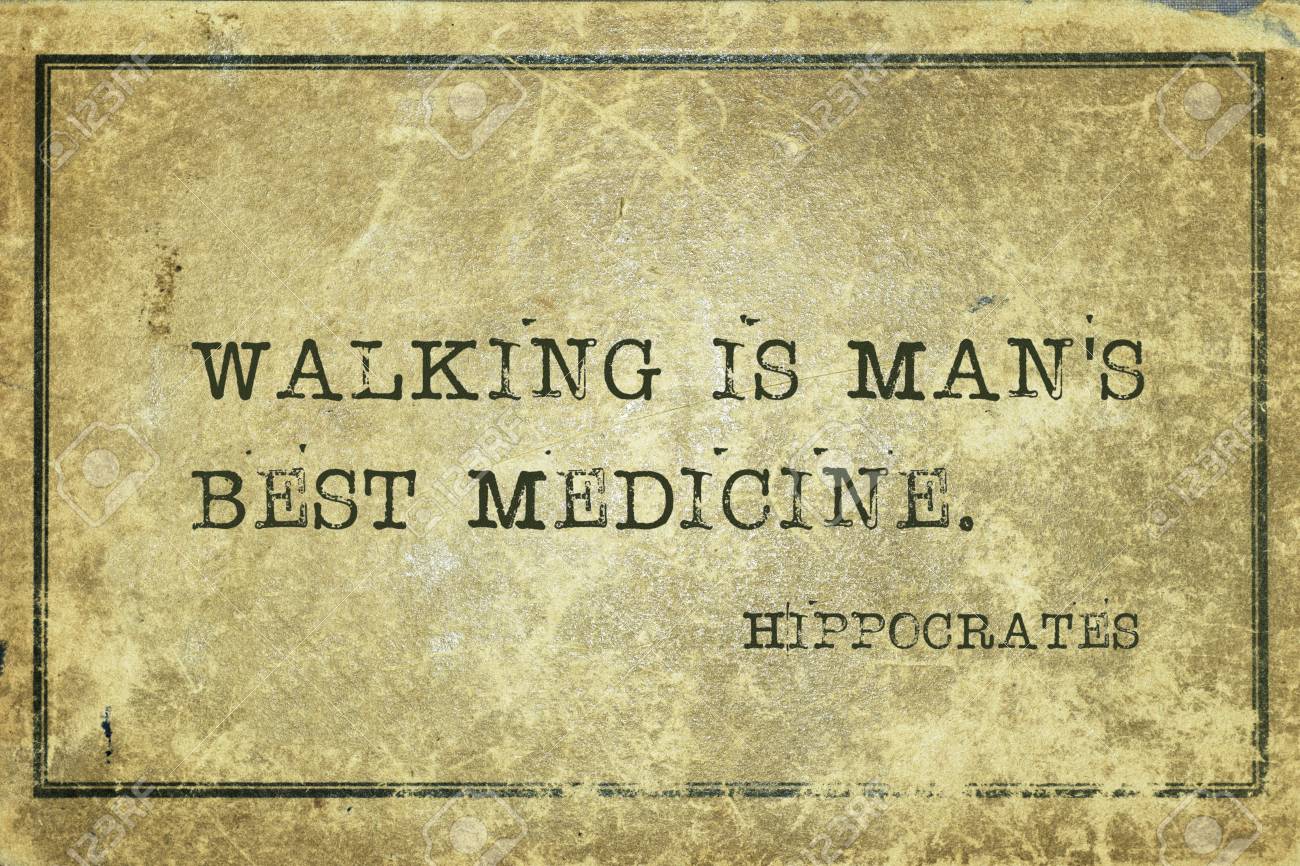 Hippocrates said it best. We need to follow his age old advice and step into a walk.