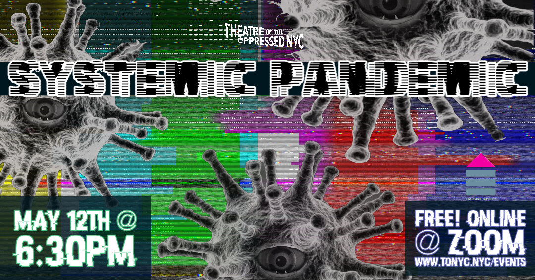 Theatre of the Oppressed NYC: "Systemic Pandemic (Housing Works Online Performance)" - 5/12/21
