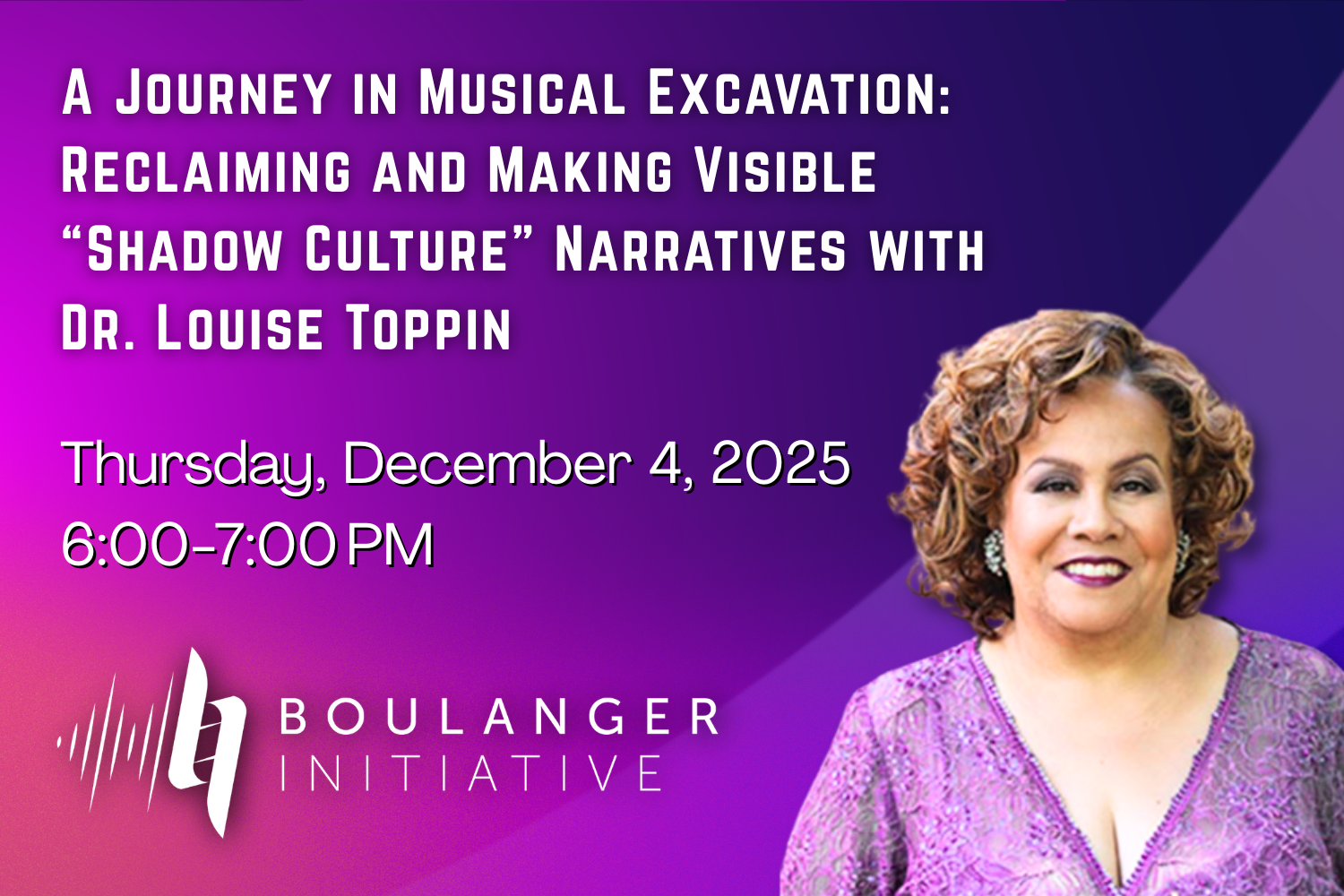 A Journey in Musical Excavation: Reclaiming and Making Visible “Shadow Culture” Narratives with Dr. Louise Toppin