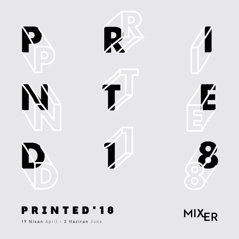 Printed '18 (2018) Sanatın ulaşılabilir olması gayesiyle yola çıkan Mixer, 2014 yılından itibaren her sene farklı baskı teknikleri ile üretilmiş orijinal baskı eserlerin yer aldığı Printed sergi serisine ev sahipliği yapıyor. Bu sene 1900’lü yıllardan günümüze uzanan bir aralıkta hazırlanan seçki, litografi, serigrafi ve gravür başta olmak üzere farklı baskı tekniklerini ve Fotoğraf Uygulama ve Araştırma Merkezi (FUAM) atölyelerinde oluşturulmuş olan fotokitaplar ile Komet ve Bengisu Bayrak’ın sanatçı kitaplarını bir araya getirerek baskının tarihçesine odaklanıyor.