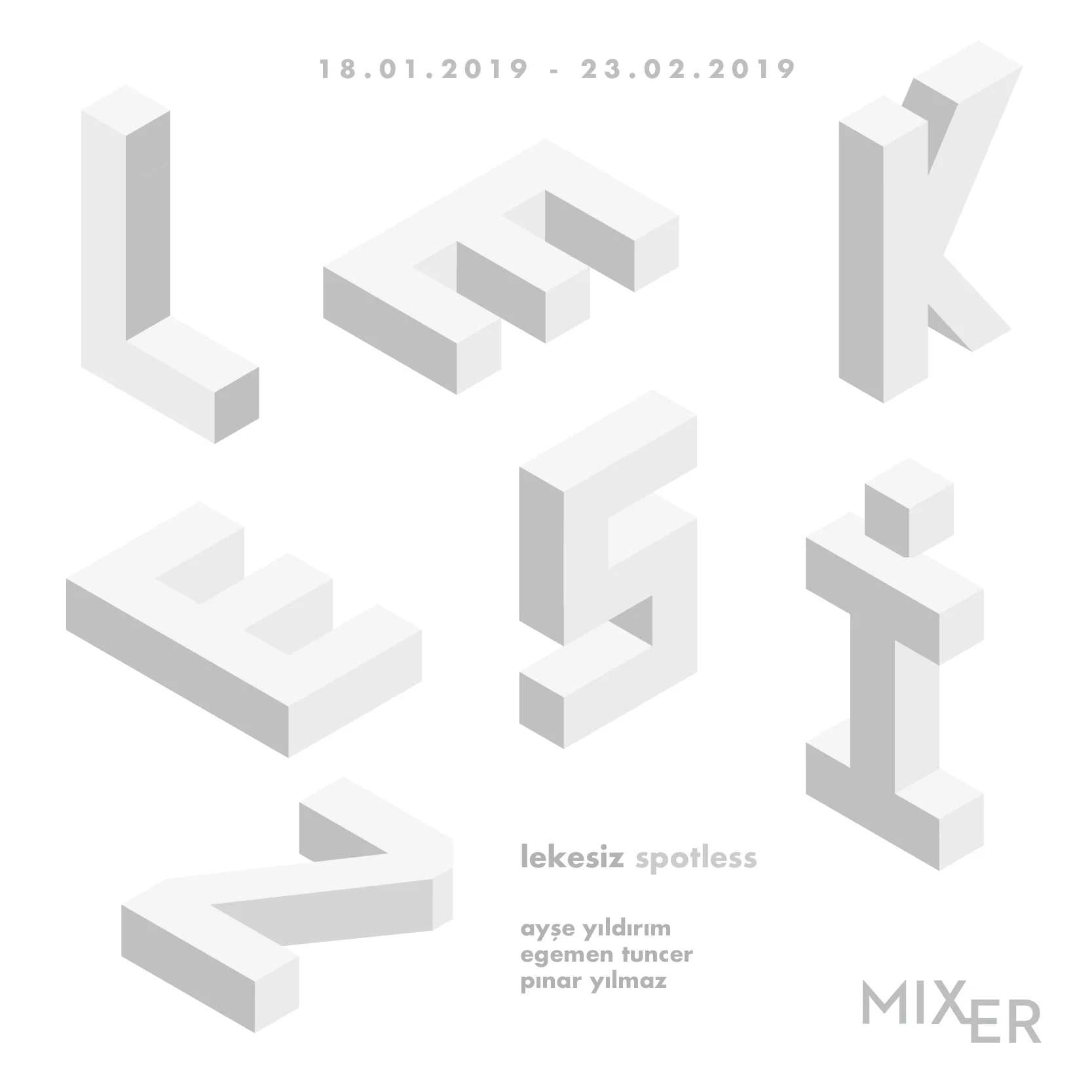 Spotless (2019) Mixer is hosting the exhibition ‘Spotless’ between January 18 - February 23 which brings the works of three artists together. Ayşe Yıldırım, Egemen Tuncer and Pınar Yılmaz are creating different forms of thinking on how the built environment that we constructed affects our behavior.