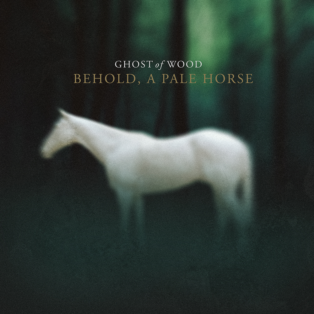 Ghost of Wood: Behold, a Pale Horse