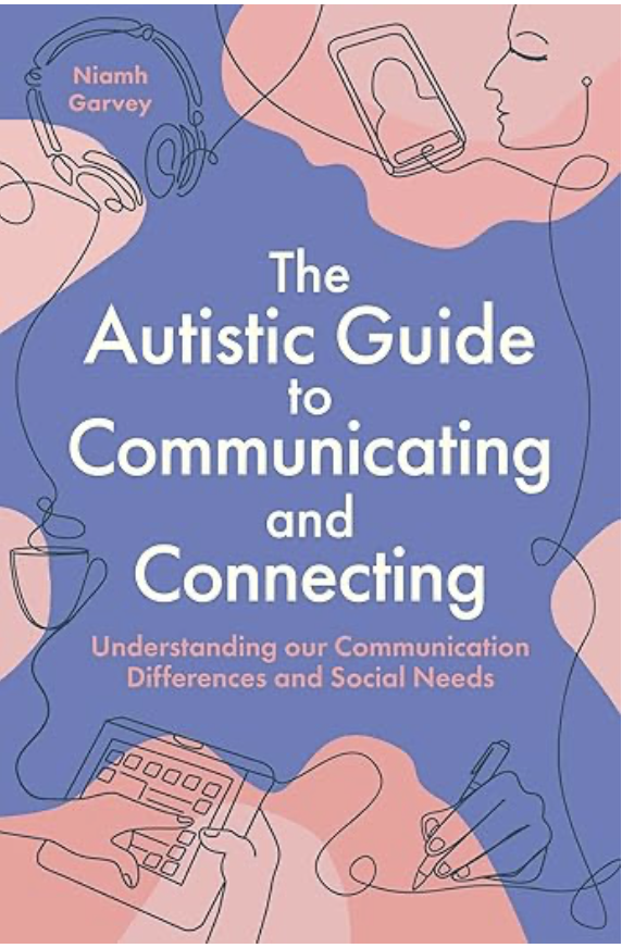 THE AUTISTIC GUIDE TO COMMUNICATING AND CONNECTING