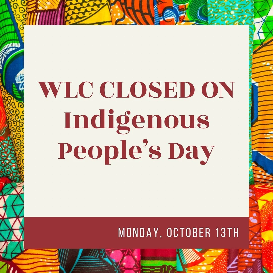 WLC will be closed on Monday, October 13th in honor of Indigenous Peoples Day! We hope you have a wonderful day with your loved ones 😊