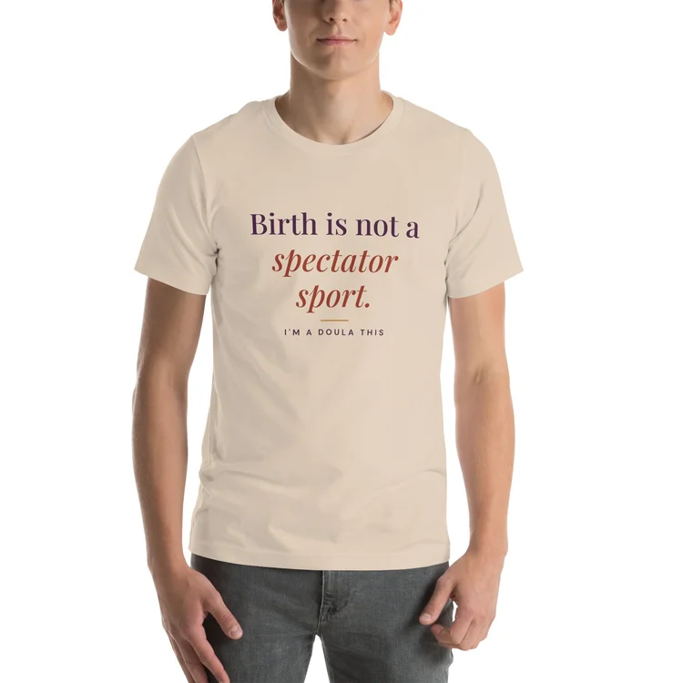 Birth Is Not a Spectator Sport tee