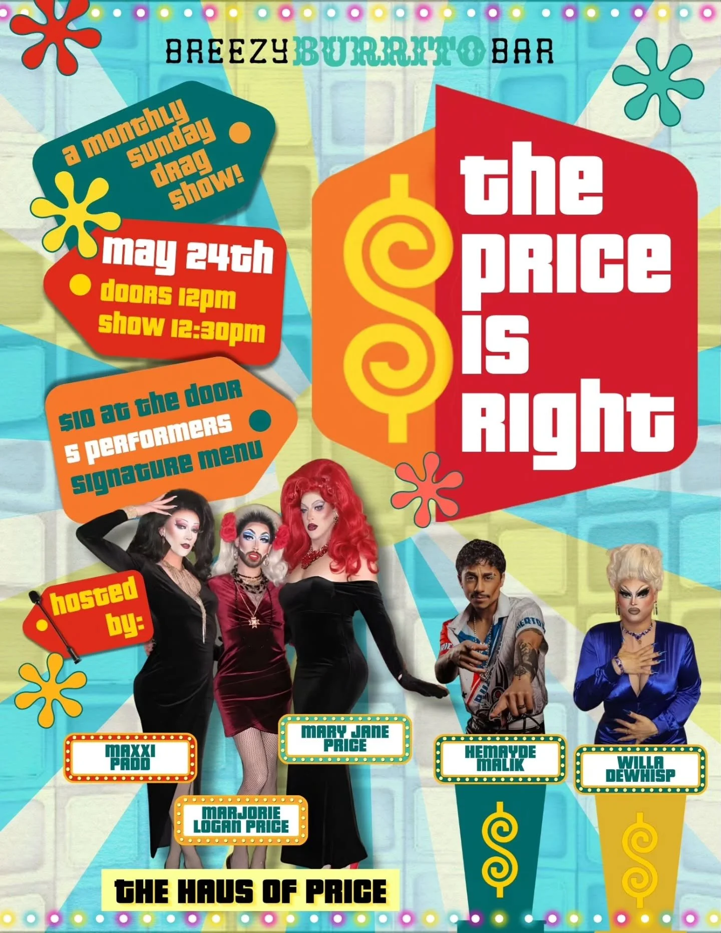 Come on downnnn (to Breezy Burrito Bar!) 🤑

The Haus of Price presents a new monthly drag show beginning Sunday May 24th with doors at 12pm and the show beginning at 12:30pm. 

Hosted by B̶o̶b̶ ̶B̶a̶r̶k̶e̶r̶ The Haus of Price: Marjorie Logan Price, 