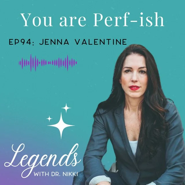Legends Podcast Ep. 94: You Are Perf-ish with Jenna Valentine