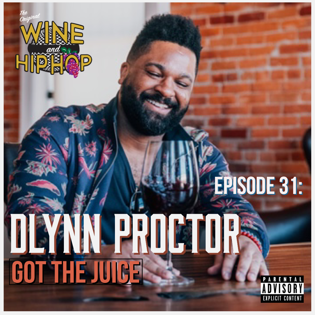 Wine and Hip Hop Episode 31: Got the Juice Featuring Dlynn Proctor 