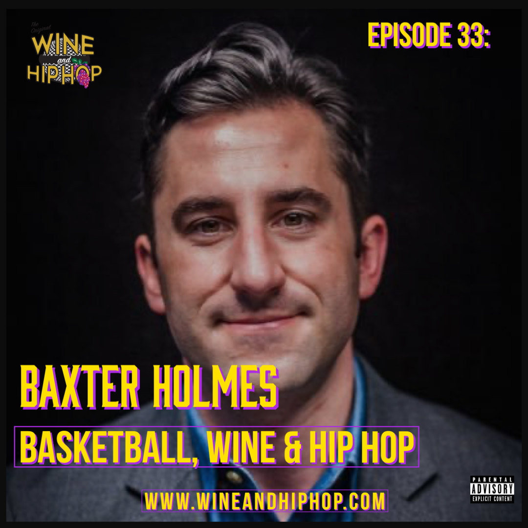 Episode 33: Basketball, Wine and Hip Hop Featuring Baxter Holmes 