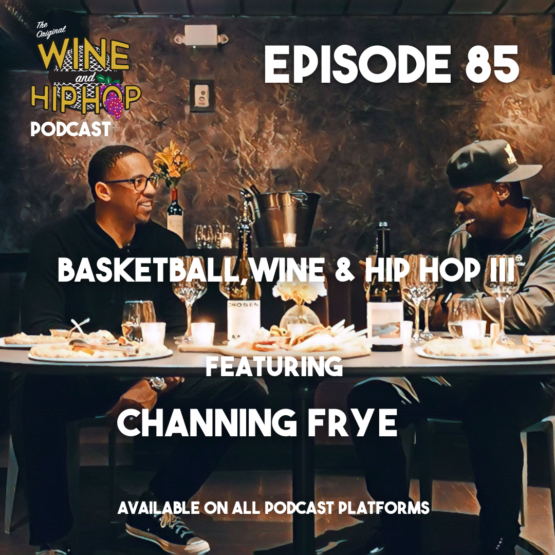 Episode 85: Basketball, Wine &amp; Hip Hop III Featuring Channing Frye