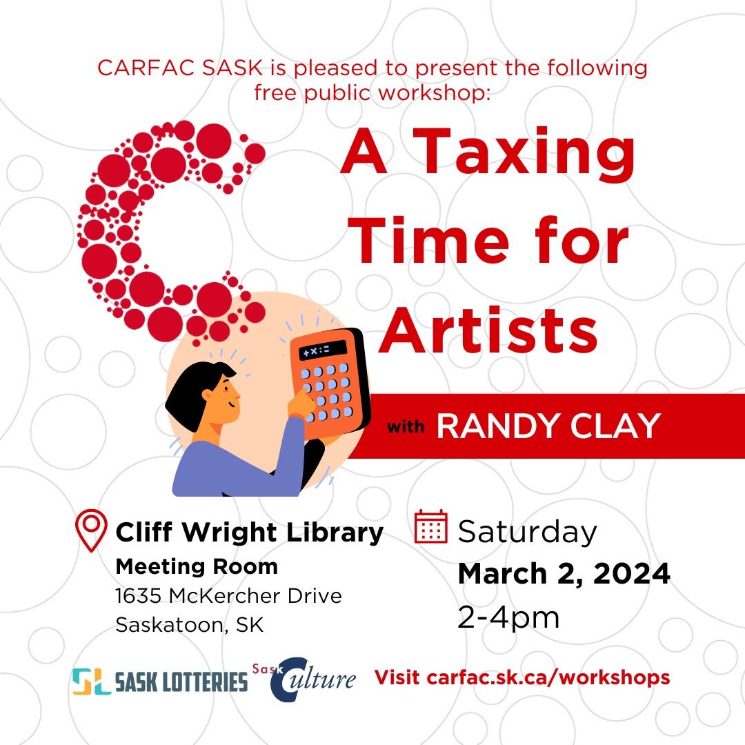 Reminder for Saskatoon and area artists! CARFAC SASK is pleased to present the workshop A TAXING TIME FOR ARTISTS with Chartered Accountant Randy Clay on Saturday March 2, 2024 from 2pm - 4pm (CST). The workshop is hosted in-person at the Cliff Wrigh