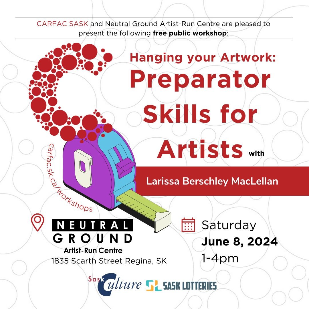 CARFAC SASK &amp; Neutral Ground Artist-Run Centre are pleased to present: HANGING YOUR ARTWORK: PREPARATOR SKILLS FOR ARTISTS with Larissa Berschley MacLellan on Saturday June 8. 2024, 1pm-4pm. This free, public workshop is hosted in-person at Neutr