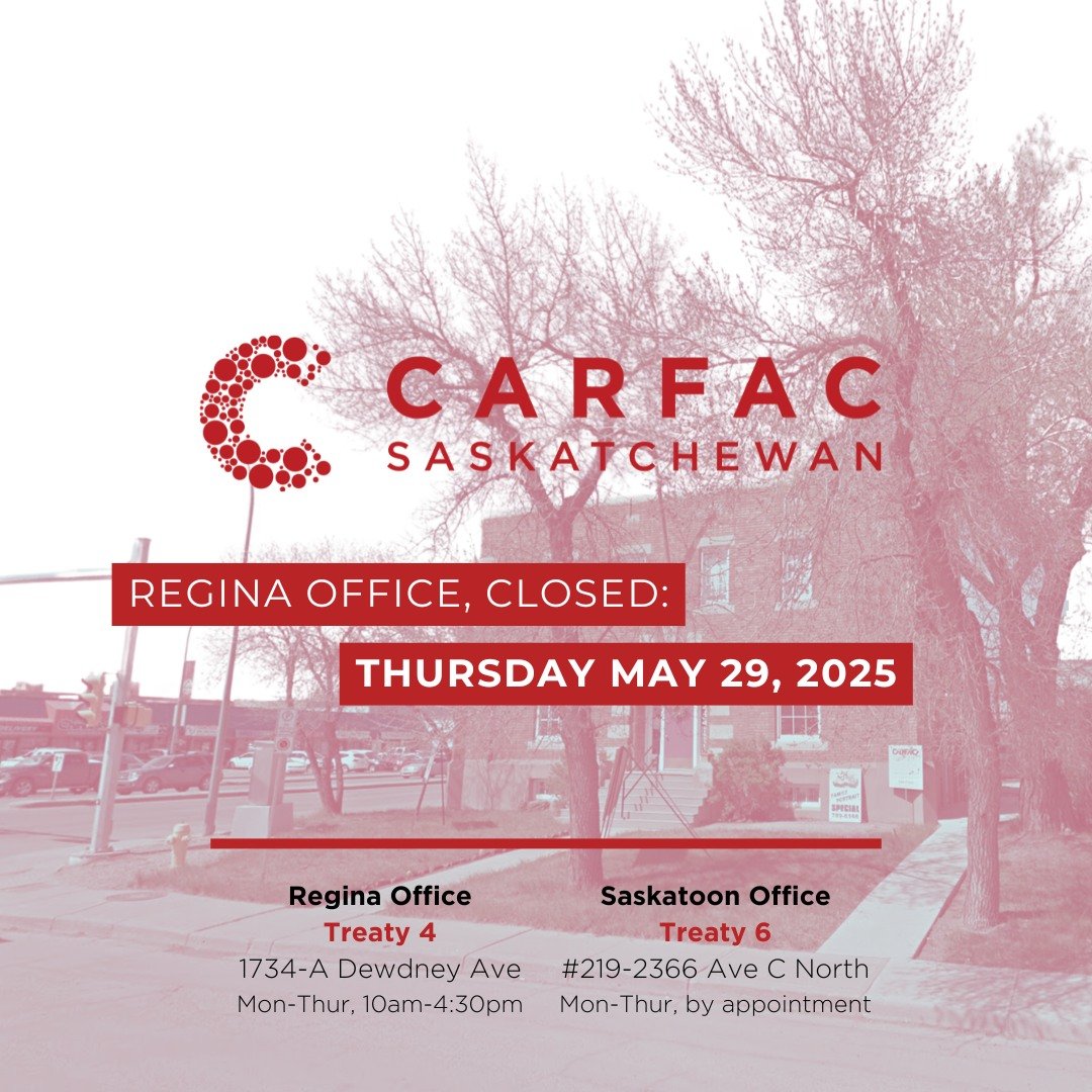 CARFAC SASK's offices will be closed to visitors today, Thursday May 29, 2025. Please pardon any inconvenience.

Aside from occasional closures, CARFAC's Regina office (Treaty 4), located at 1734a Dewdney Ave, is open Monday-Thursday, 10am-4:30pm. No