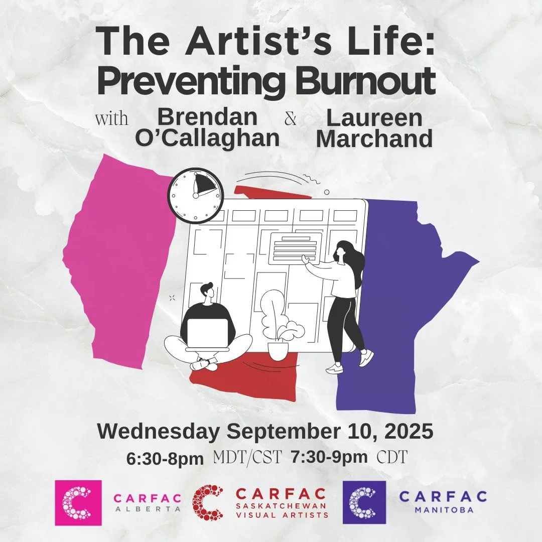 One week from today, the Prairie Webinar Series resumes for the fall: 

As part of the Prairie Webinar Series, CARFAC Alberta, CARFAC Saskatchewan and CARFAC Manitoba are pleased to present: The Artist&rsquo;s Life: Preventing Burnout with Brendan O&