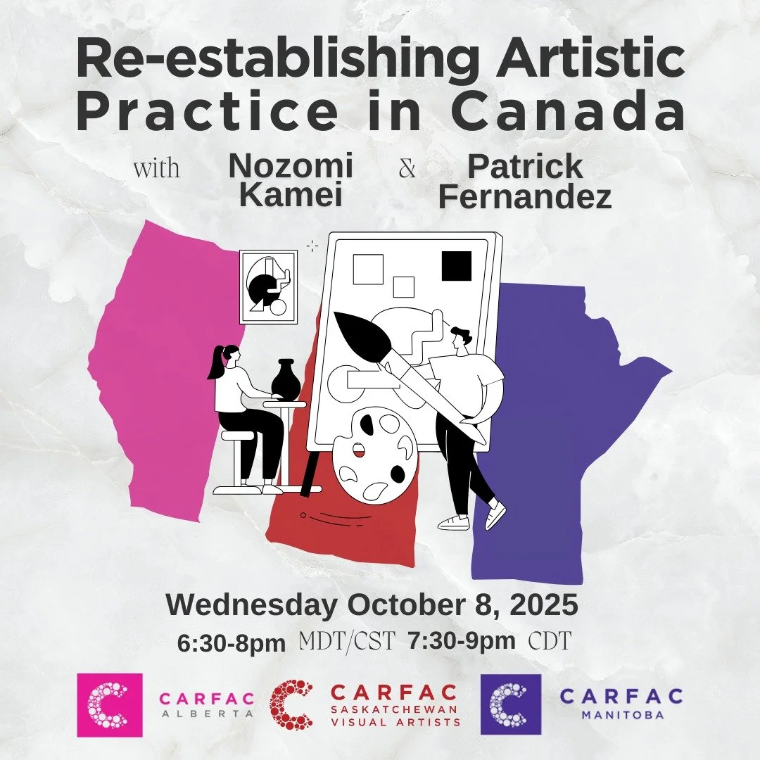 One week from today! As part of the Prairie Webinar Series, CARFAC Alberta, CARFAC Saskatchewan and CARFAC Manitoba are pleased to present:

RE-ESTABLISHING ARTISTIC PRACTICE IN CANADA with Nozomi Kamei &amp; Patrick Fernandez on Wednesday October 8,