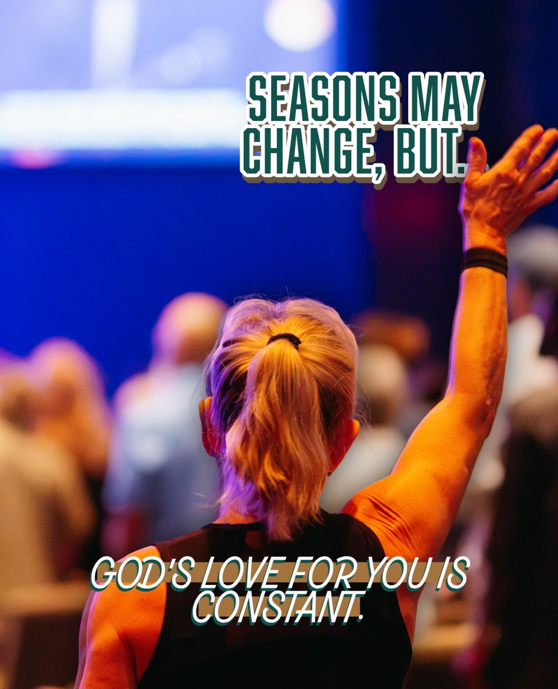 Seasons may change, but God&rsquo;s love for you is constant.

SUNDAY REMINDER!
We can&rsquo;t wait to see you this Sunday at 9AM and 11AM. We have a seat for you!

We can&rsquo;t wait to welcome you HOME!