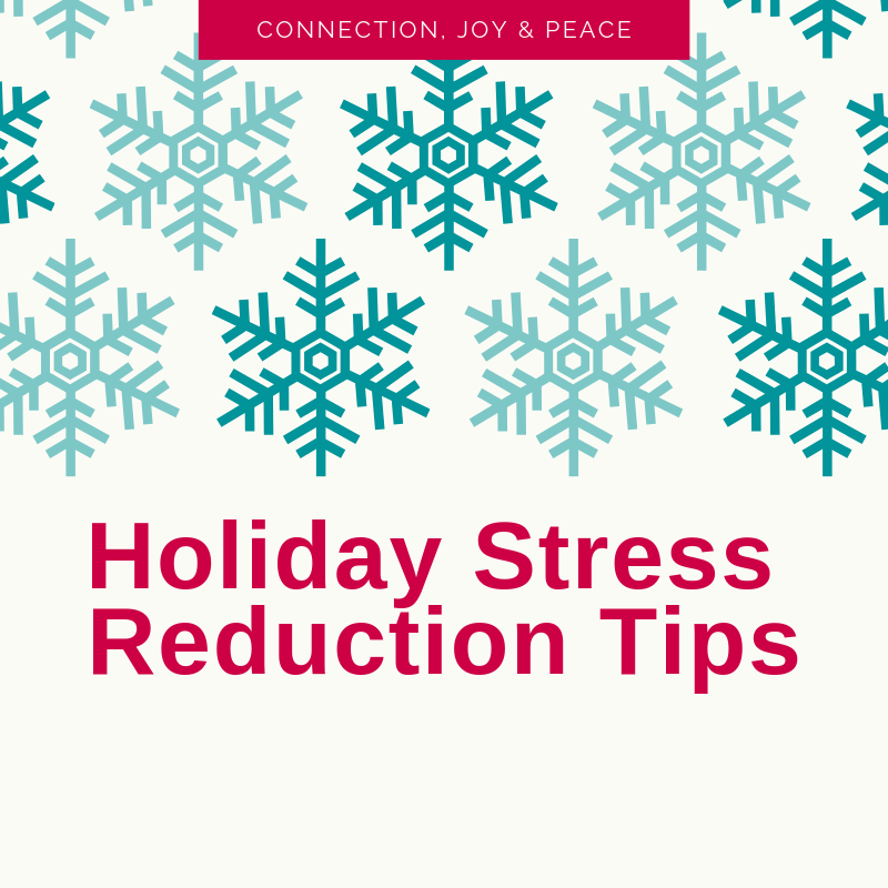 Holiday Stress Reduction Tips For More Peace, Joy, and Connection