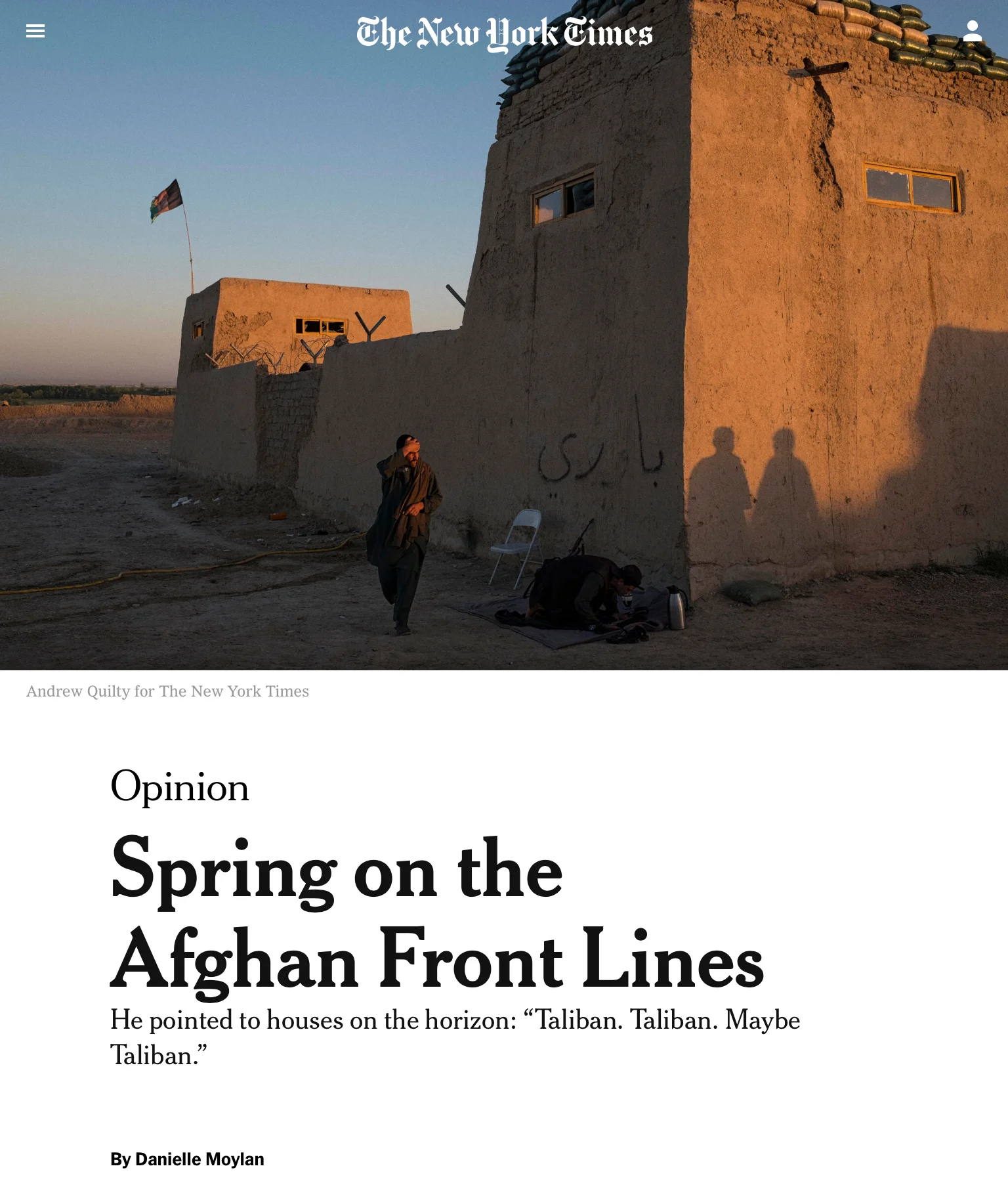  Spring on the Afghan Front Lines. The New York Times. Text by Danielle Moylan. Photos by Andrew Quilty. 6.5.2016.    https://www.nytimes.com/2016/05/08/opinion/sunday/springtime-on-the-afghan-front-lines.html?action=click&amp;pgtype=Homepage&amp;cli