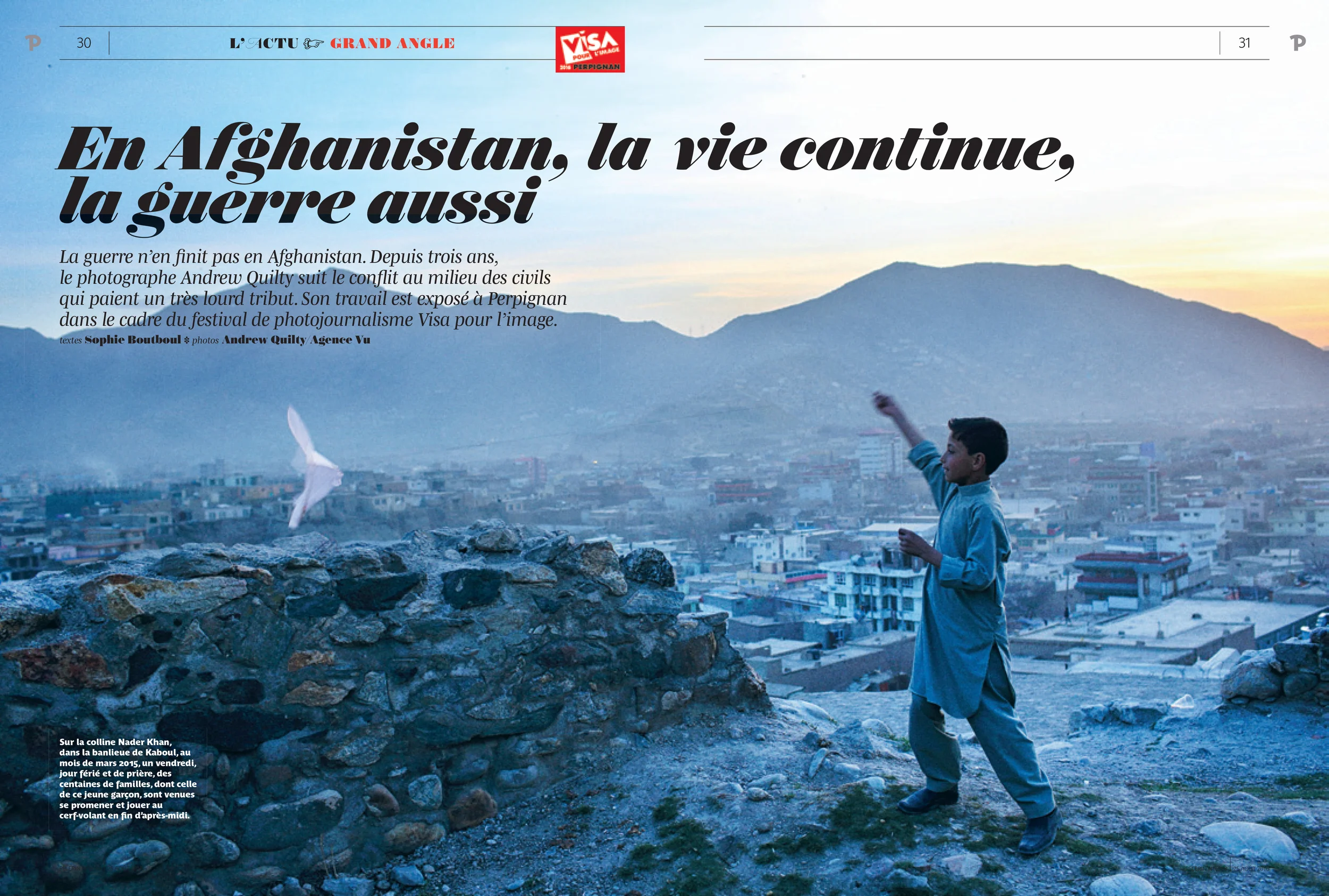  In Afghanistan, Life Continues, The War Too. Pelerin Magazine, France. Photos by Andrew Quilty. September 2016.   http://www.pelerin.com/A-la-une/En-Afghanistan-la-vie-continue-la-guerre-aussi  