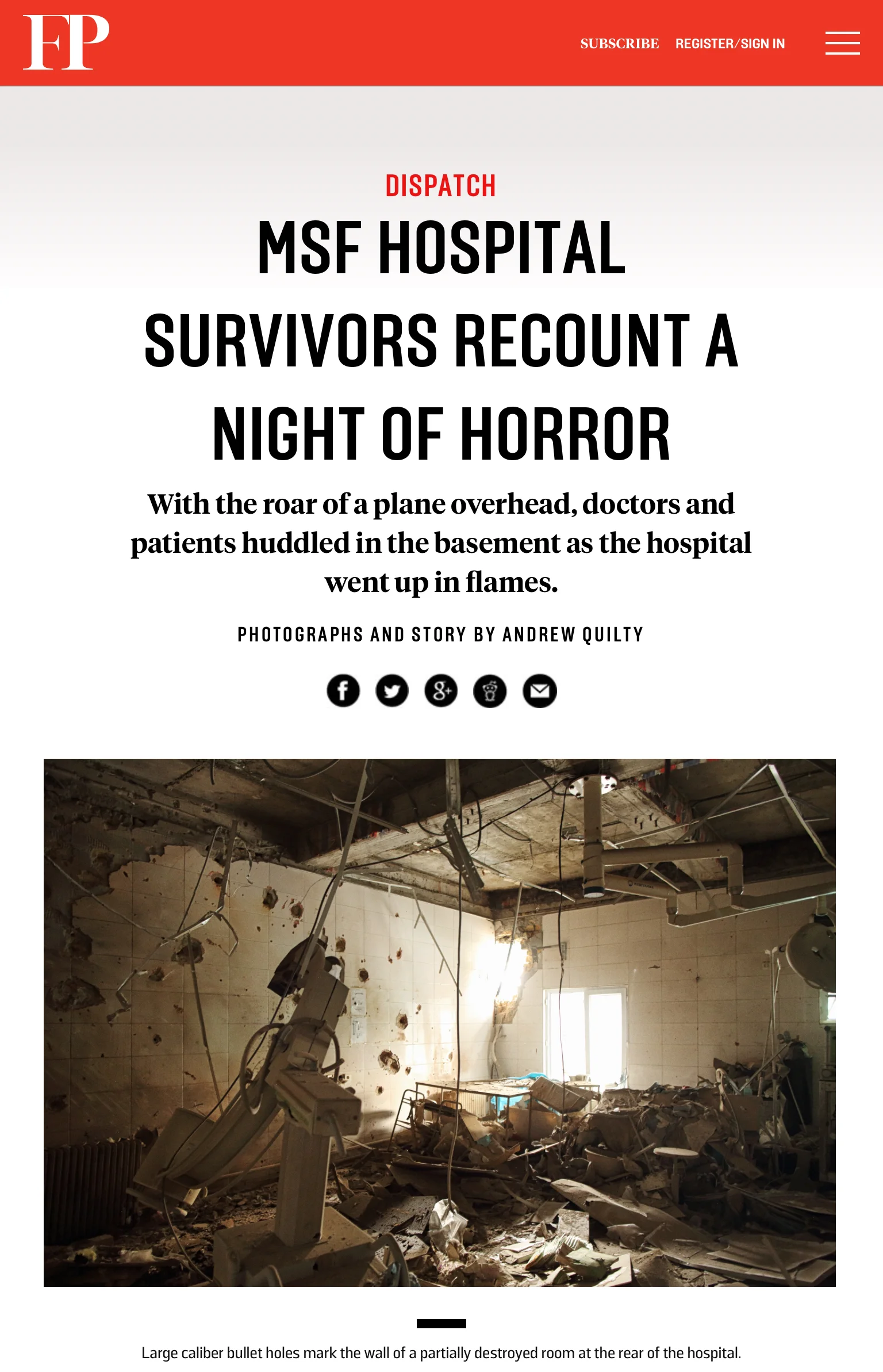  MSF Hospital Survivors Recount a Night of Horror. Foreign Policy. Text and Photos by Andrew Quilty. Editing by Rebecca Frankel. 17.10.2015.   http://foreignpolicy.com/2015/10/17/msf-hospital-survivors-recount-night-of-horror-kunduz-afghanistan-us-ai
