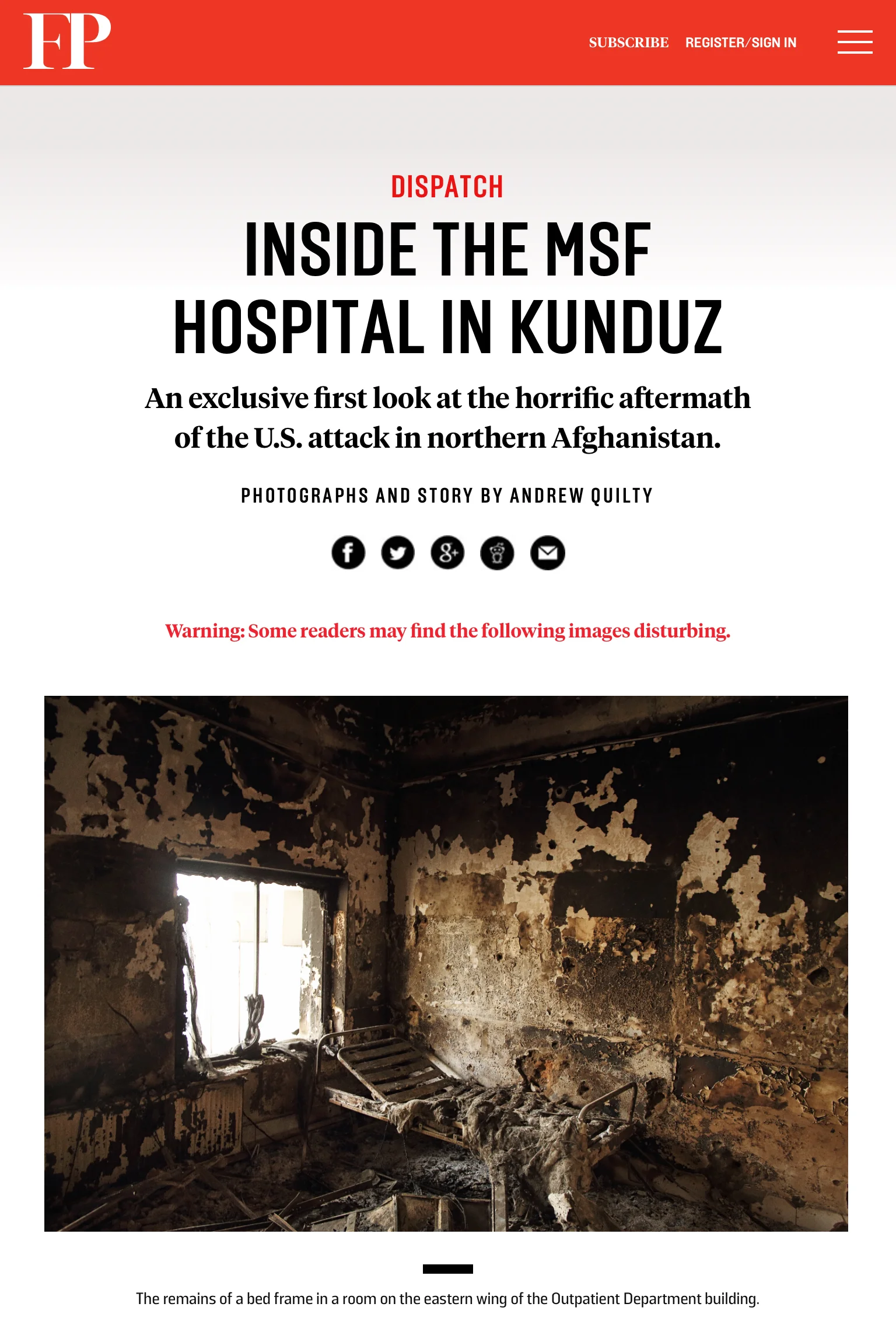  Inside the MSF Hospital in Kunduz. Foreign Policy. Text and Photos by Andrew Quilty. Editing by Rebecca Frankel. 13.10.2015.   http://foreignpolicy.com/2015/10/13/inside-msf-hospital-kunduz-afghanistan-taliban-us-attack/  
