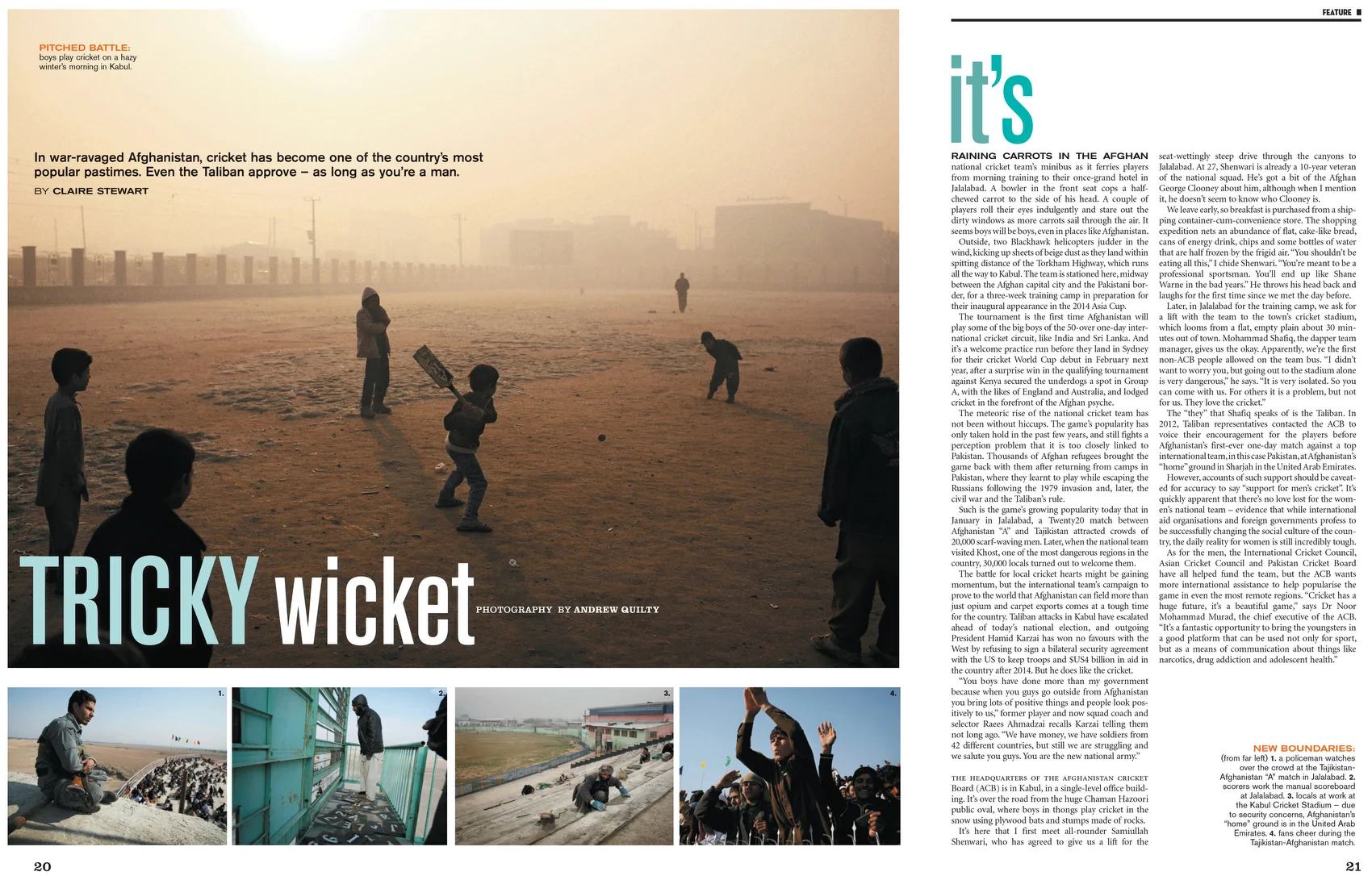 Tricky Wicket. The Good Weekend Magazine. Text by Claire Stewart. Photos by Andrew Quilty. 5.4.2014. https://www.smh.com.au/world/tricky-wicket-20140331-35sh5.html