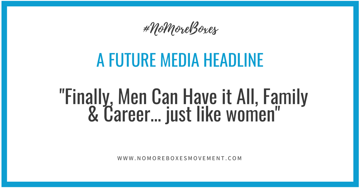 “Finally, Men Can Have it All, Family &amp; Career… just like women”