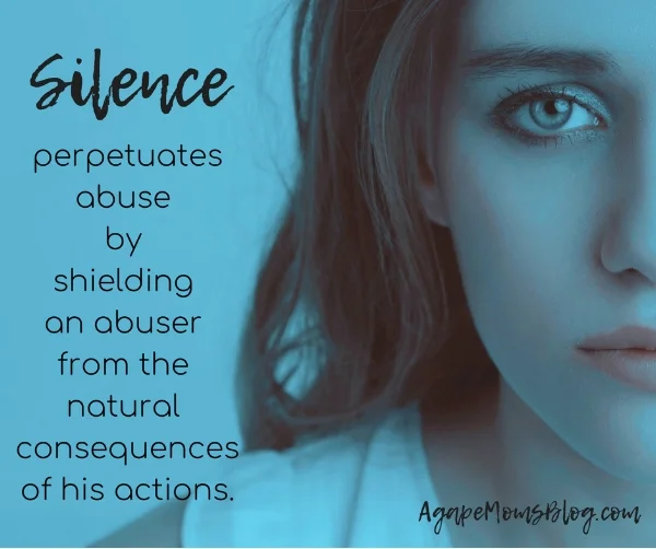 Silence perpetuates abuse by shielding an abuser from the natural consequencesof his actions.jpg
