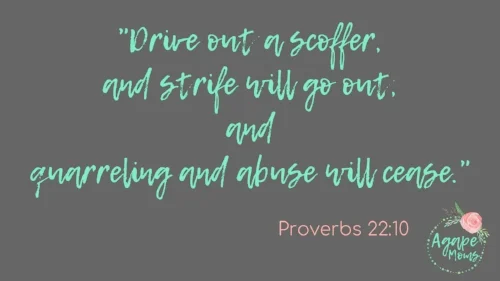 Drive out a scoffer, and strife will go out, and quarreling and abuse will cease Proverbs 22_10.jpg