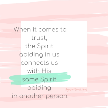 a When it comes to trust, the Spirit abiding in us connects us with His same Spirit abiding in another person..jpg
