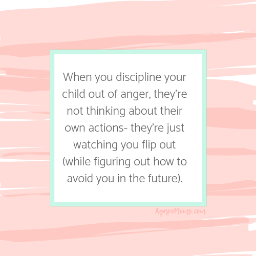 But when you're disciplining your child out of anger or frustration, they're not thinking about their own actions as much as they are watching you flip out (and figuring out how to avoid you in the future)..png