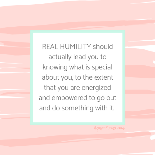 REAL humility should actually lead you to knowing what is special about you, to the extent that you are energized and empowered to go out and do something with it..png
