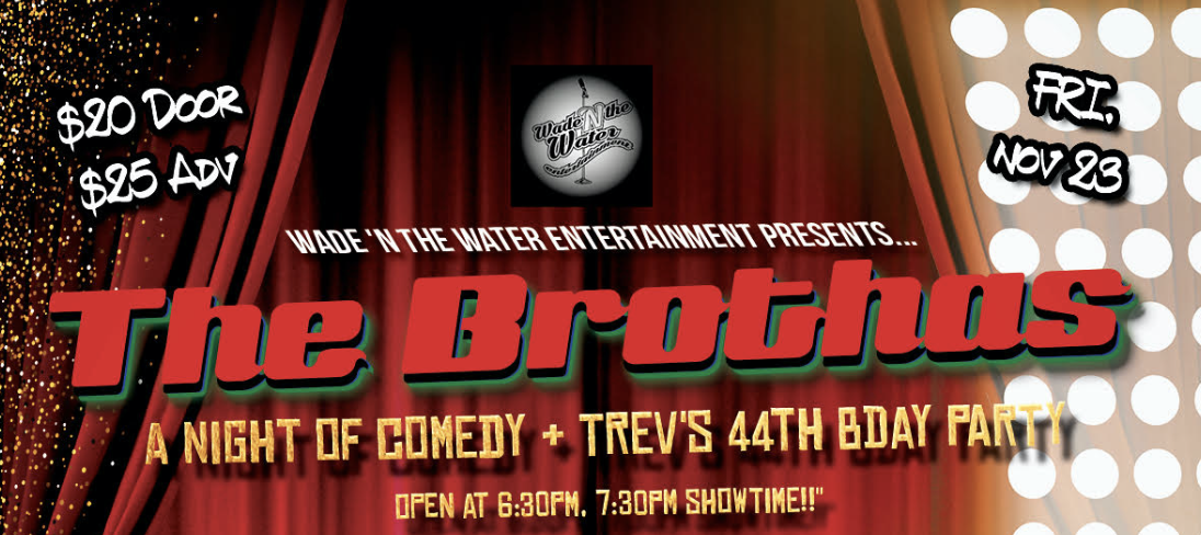 Wade 'N The Water Entertainment Presents: The Brothas || A Night of Comedy