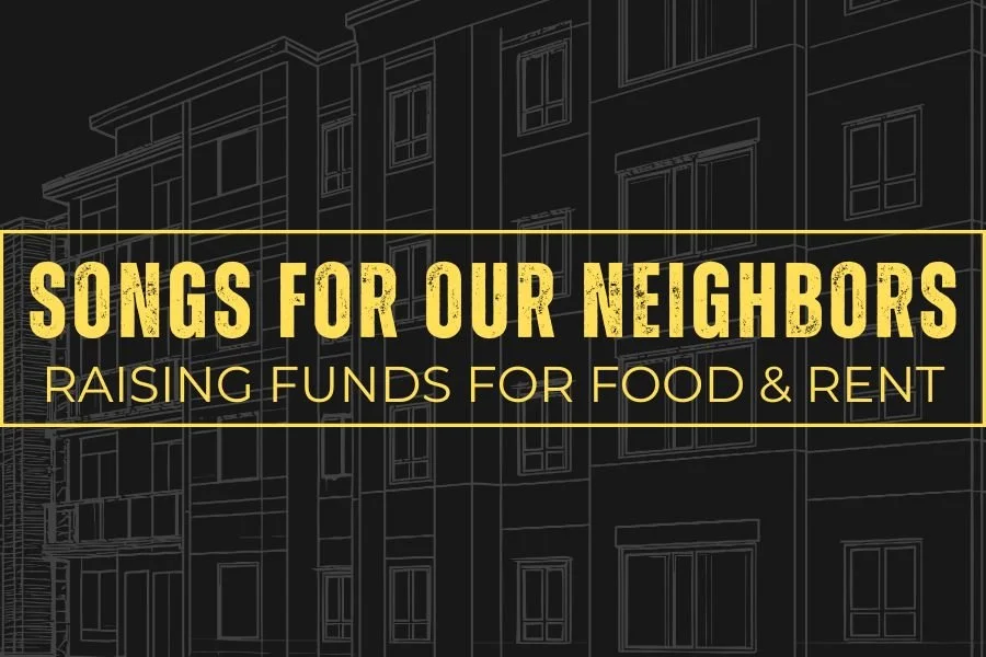 Songs for Our Neighbors: Raising Funds for Food &amp; Rent