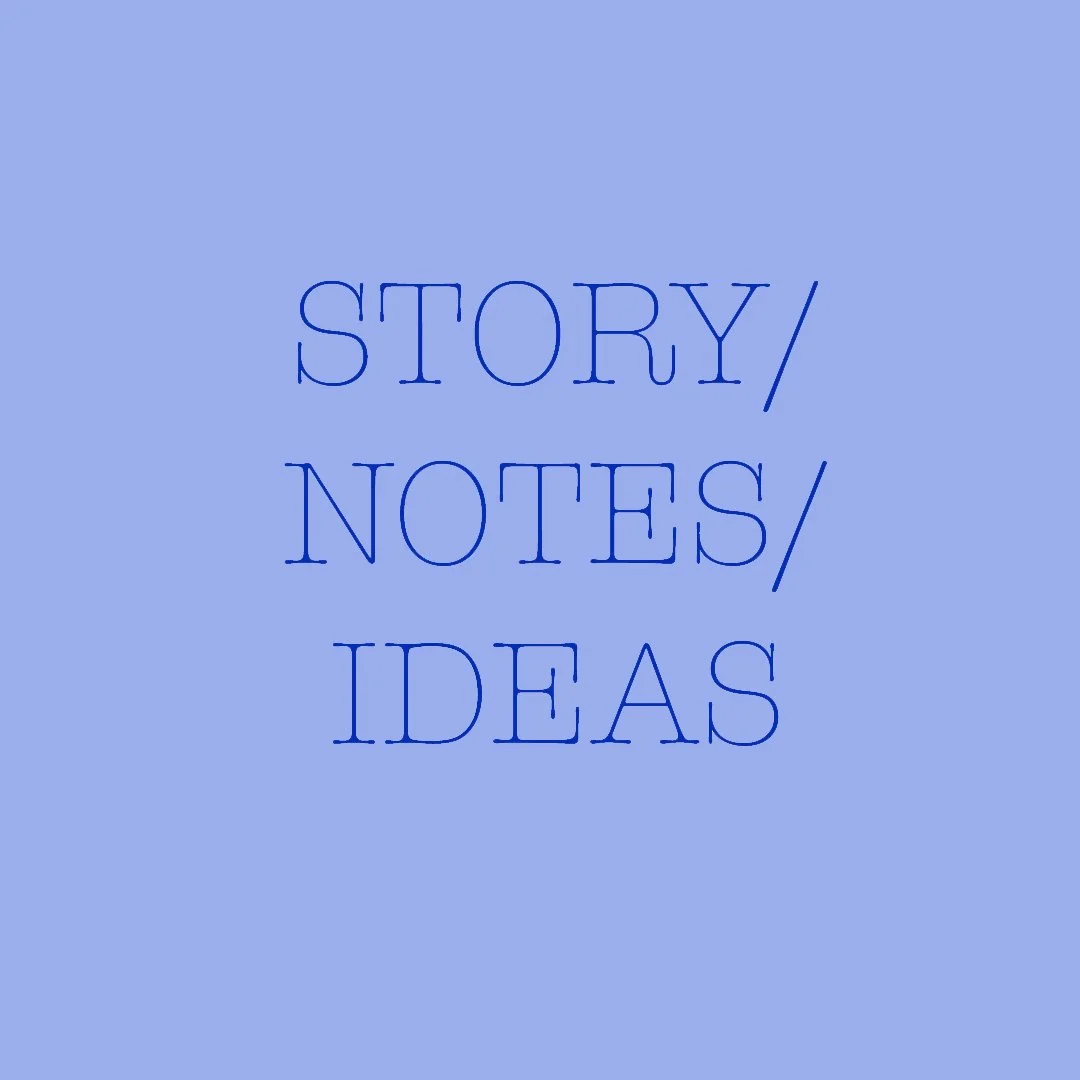 RESOURCE: Story/Notes/Ideas