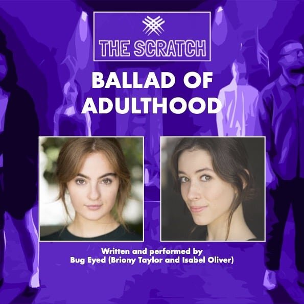 Bug Eyed is an emerging, new writing, female led, theatre company made up of Briony Taylor and Isabel Oliver. The project we are currently working on is &lsquo;The Ballad of Adulthood&rsquo;, a piece of gig theatre. We have performed segments of the 