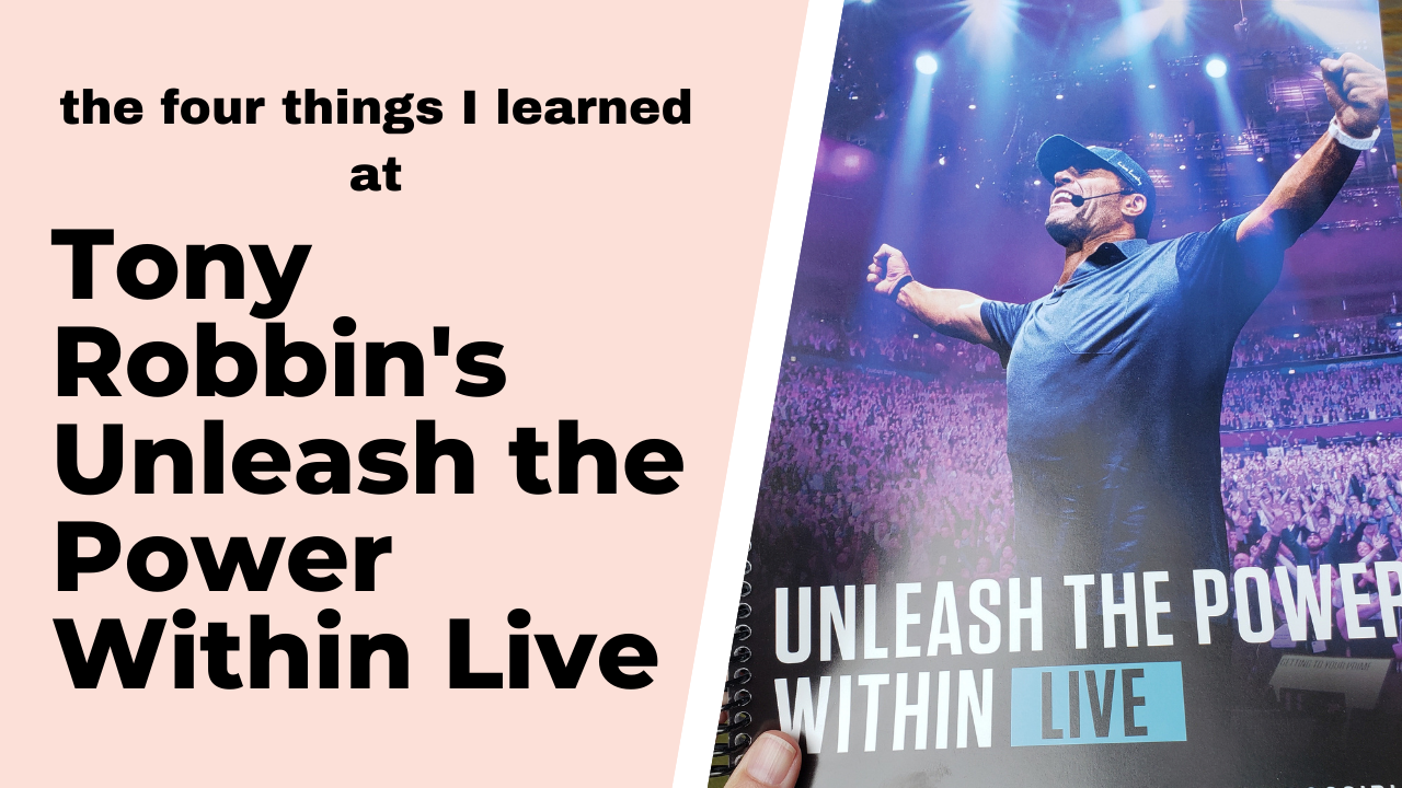 The 4 Things I Learned at Tony Robbin's Unleash the Power Within Live