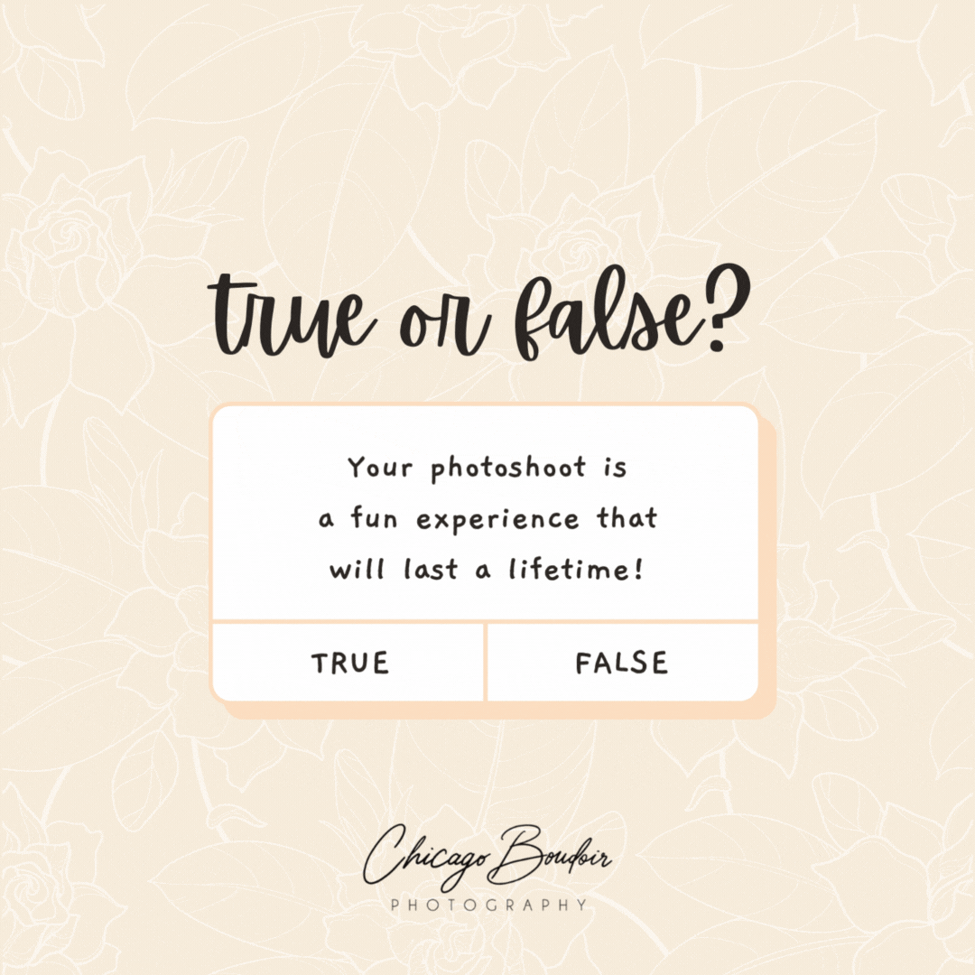 True or False? Your photoshoot is a fun experience that will last a lifetime!