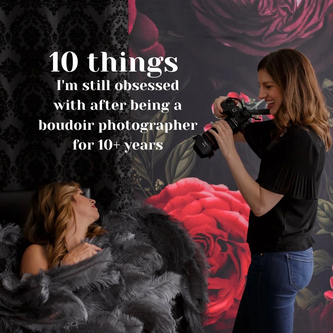 10 Things I’m Still Obsessed With After 10+ Years as a Boudoir Photographer ❤️