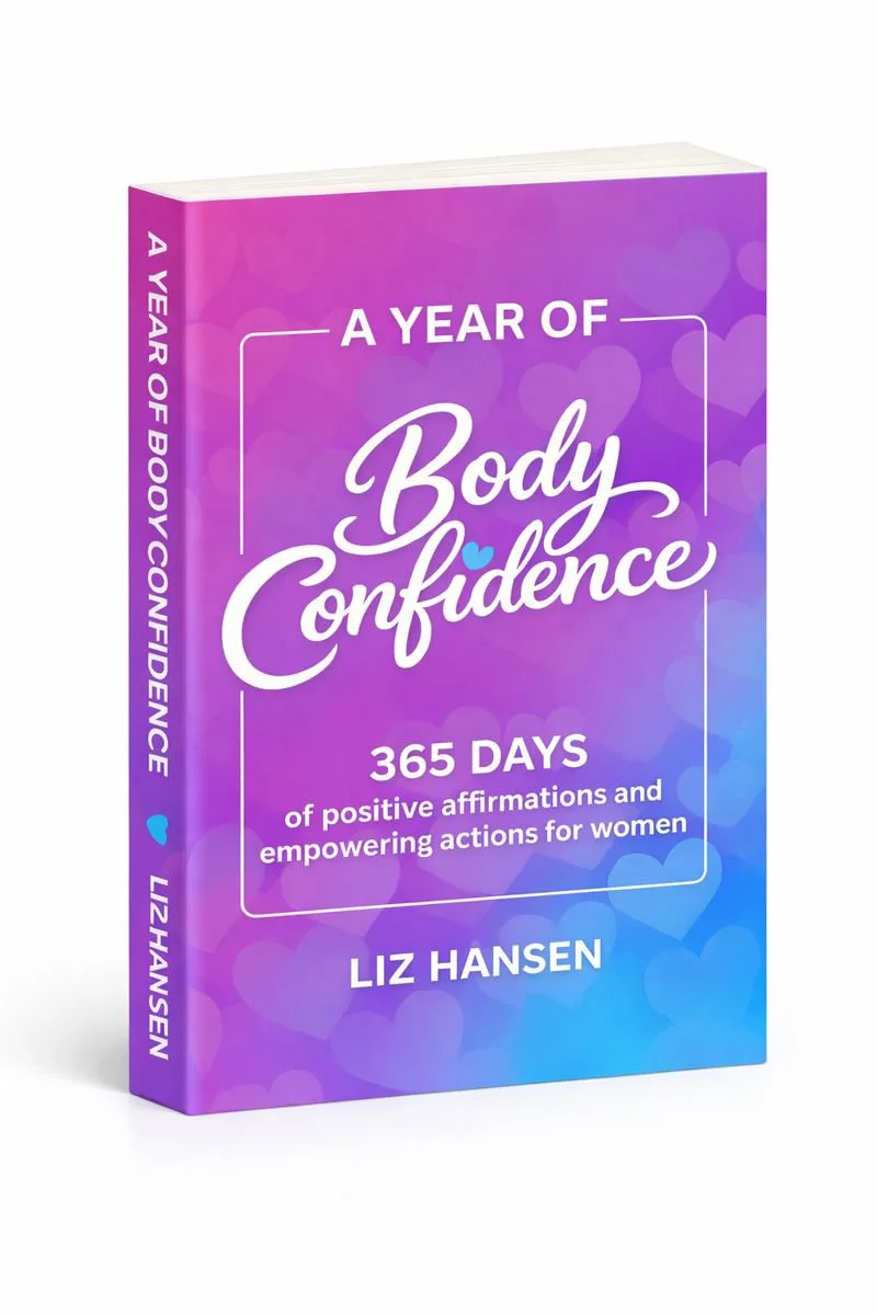 A Year of Body Confidence: 365 days of positive affirmations and empowering actions for women Book written by Liz Hansen