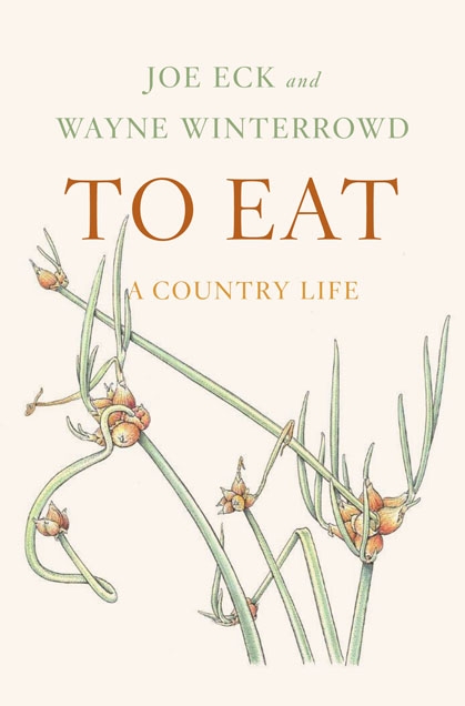 To Eat: A Country Life. Joe Eck and Wayne Winterrowd. Farrar Straus and Giroux. A warm memoir of recipes and gardening tales by famed North Hill gardeners.