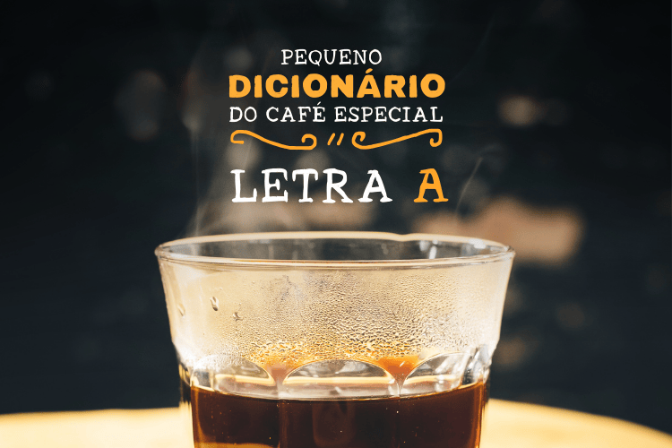 DICIONÁRIO DO CAFÉ ESPECIAL - LETRA A